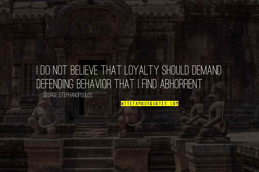 Defending Quotes By George Stephanopoulos: I do not believe that loyalty should demand