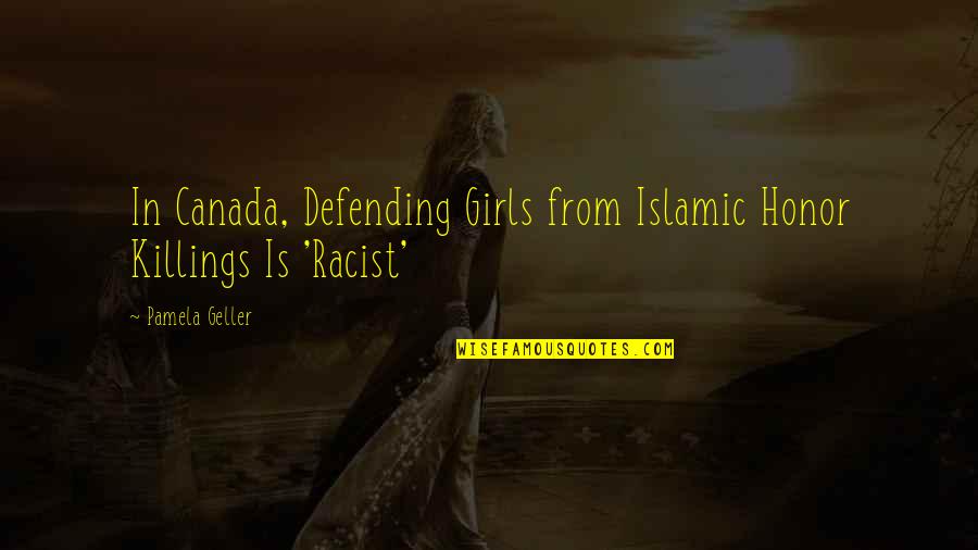 Defending Quotes By Pamela Geller: In Canada, Defending Girls from Islamic Honor Killings