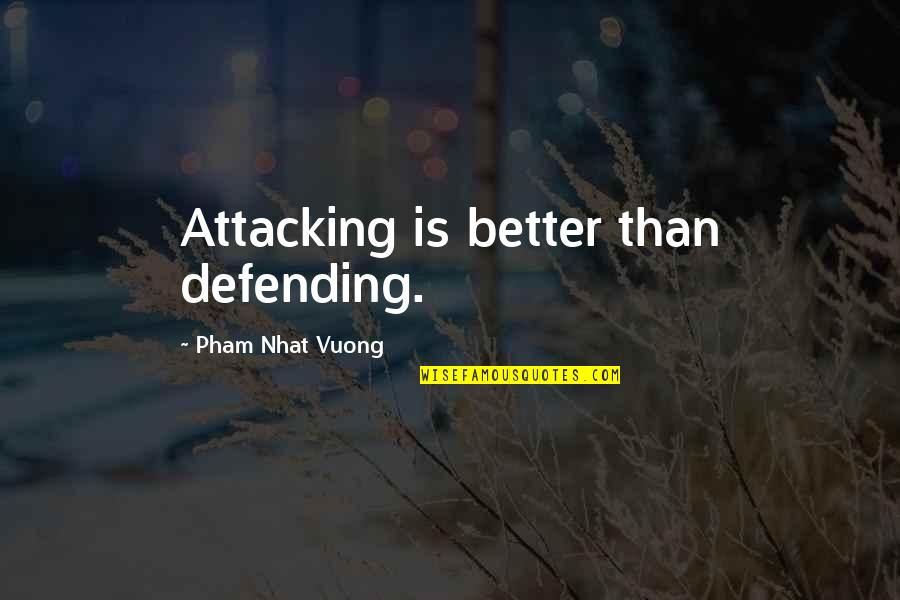 Defending Quotes By Pham Nhat Vuong: Attacking is better than defending.