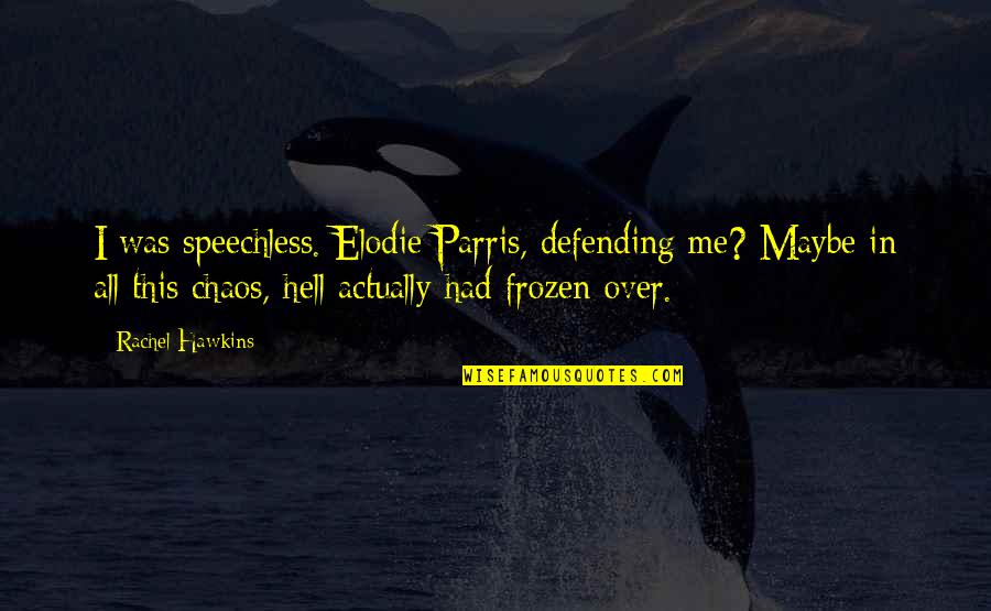 Defending Quotes By Rachel Hawkins: I was speechless. Elodie Parris, defending me? Maybe