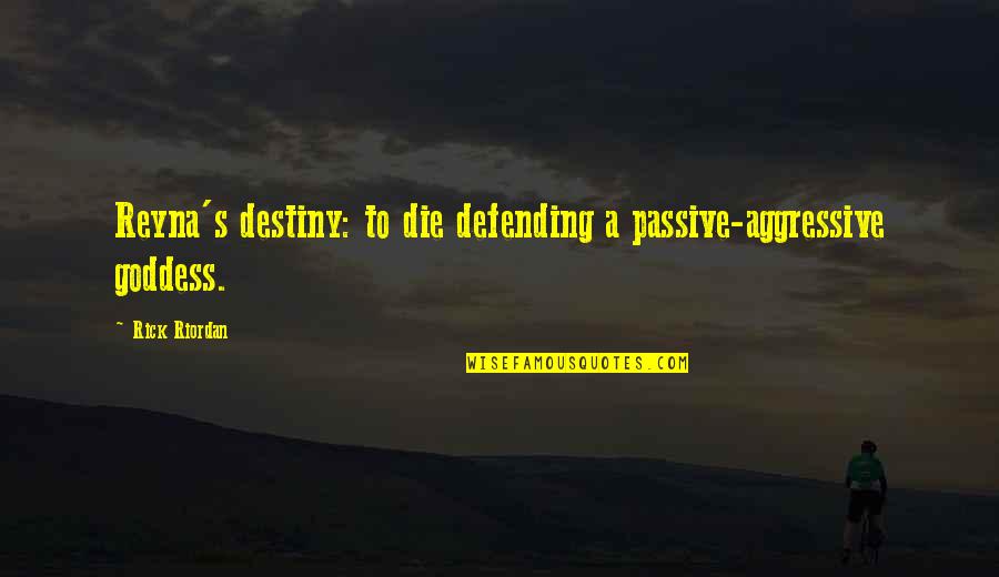 Defending Quotes By Rick Riordan: Reyna's destiny: to die defending a passive-aggressive goddess.