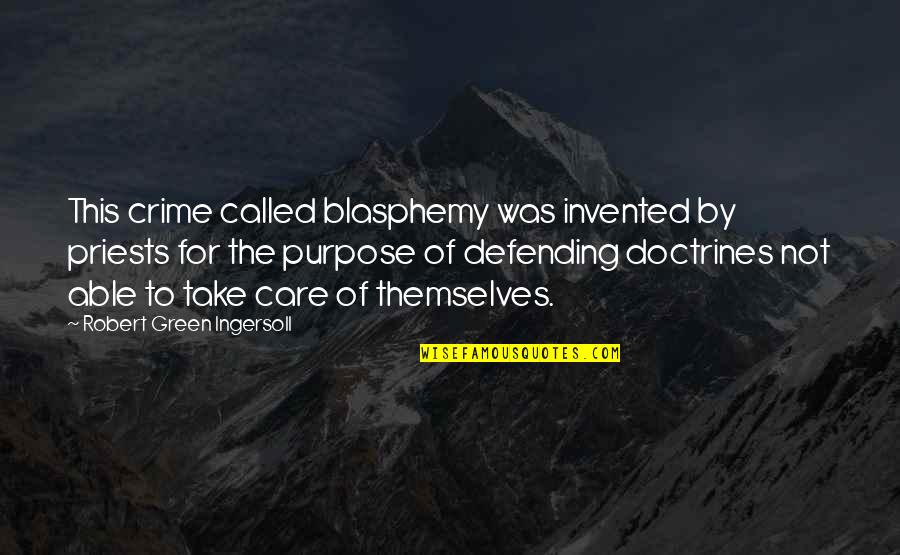 Defending Quotes By Robert Green Ingersoll: This crime called blasphemy was invented by priests