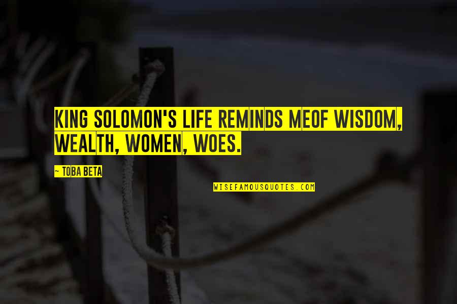 Defending Rights Quotes By Toba Beta: King Solomon's life reminds meof wisdom, wealth, women,