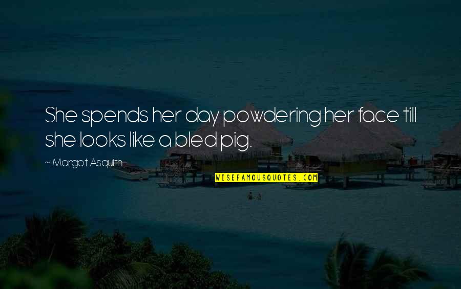 Defending The Nation Quotes By Margot Asquith: She spends her day powdering her face till