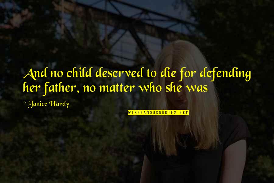 Defending Your Child Quotes By Janice Hardy: And no child deserved to die for defending