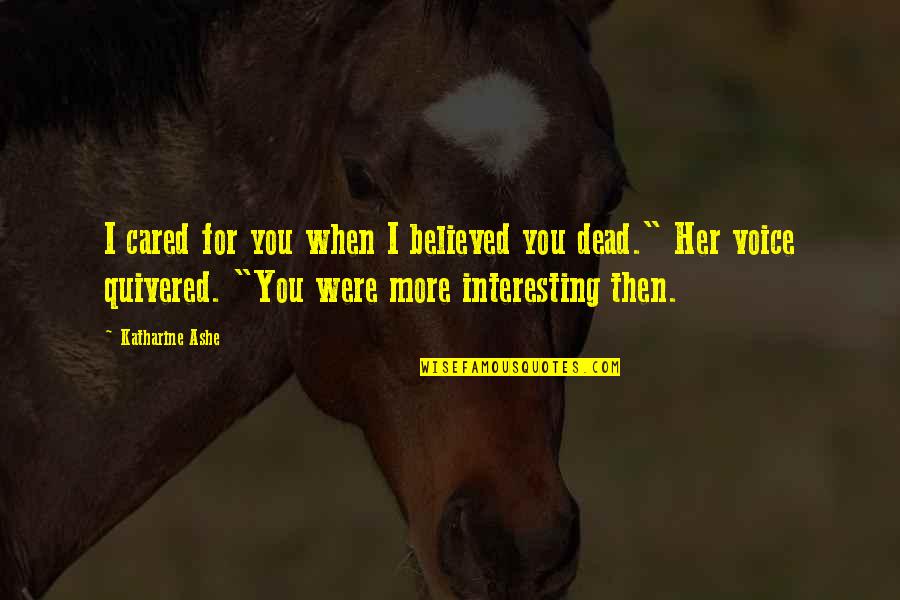 Defending Your Child Quotes By Katharine Ashe: I cared for you when I believed you