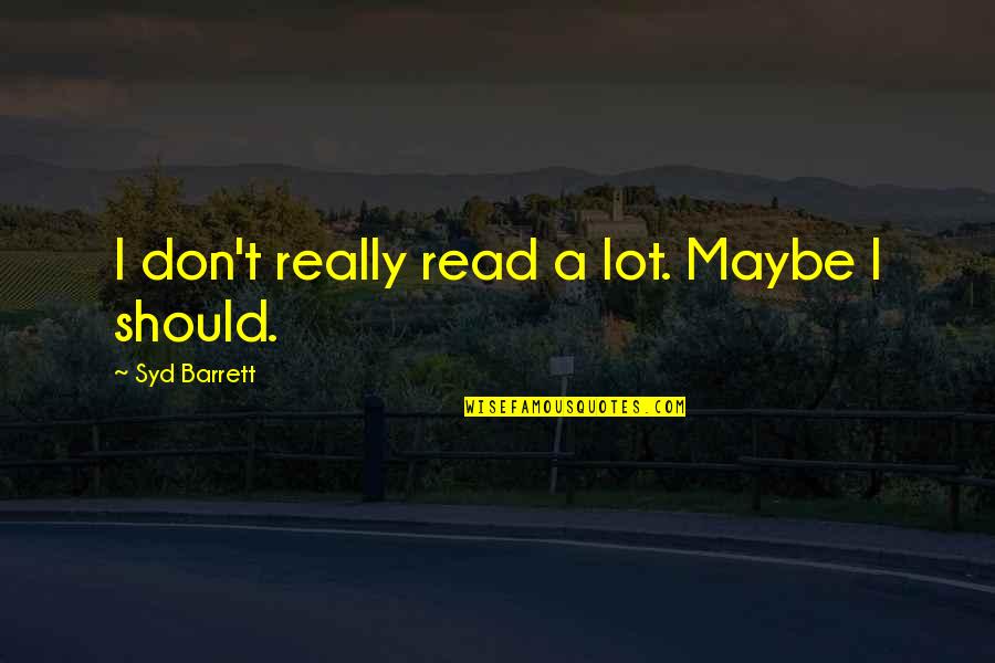 Defending Your Country Quotes By Syd Barrett: I don't really read a lot. Maybe I