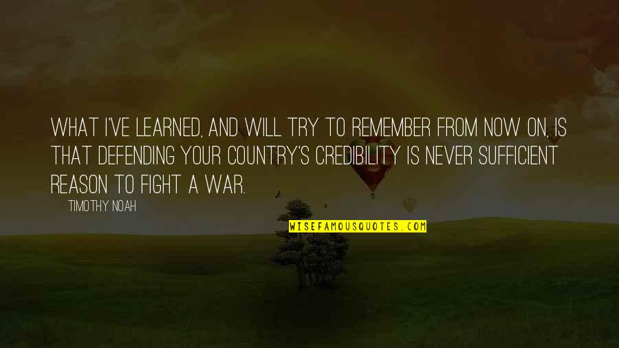 Defending Your Country Quotes By Timothy Noah: What I've learned, and will try to remember