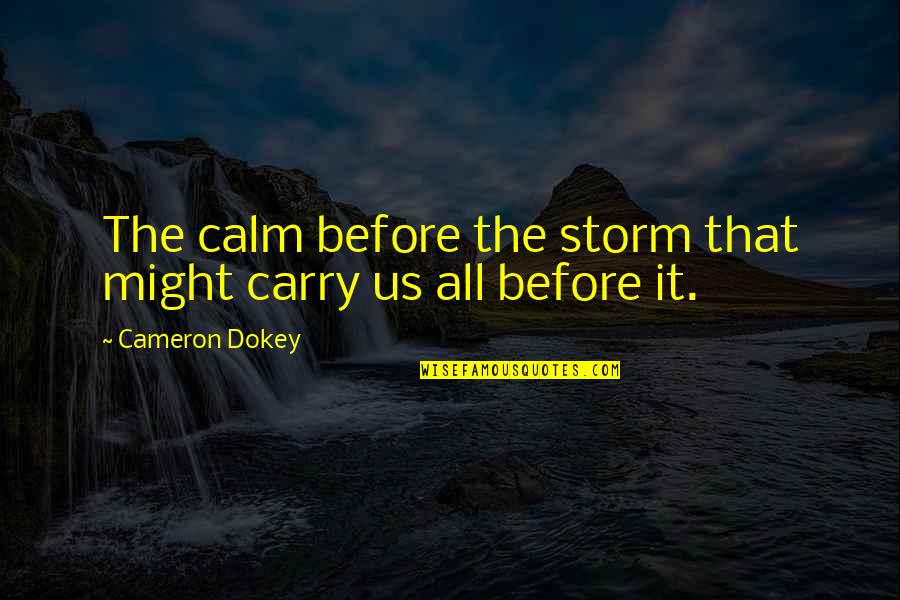 Defending Your Love Quotes By Cameron Dokey: The calm before the storm that might carry