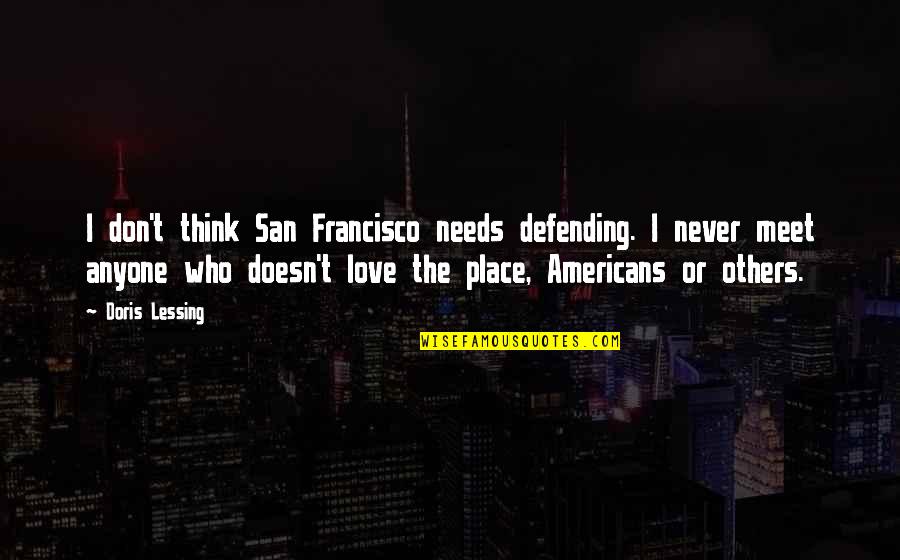 Defending Your Love Quotes By Doris Lessing: I don't think San Francisco needs defending. I