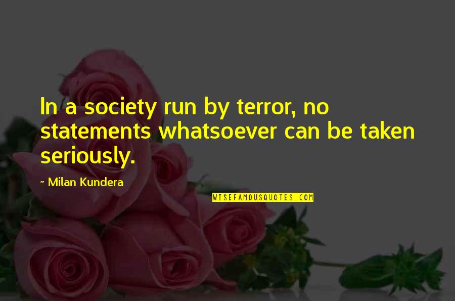 Defending Your Love Quotes By Milan Kundera: In a society run by terror, no statements