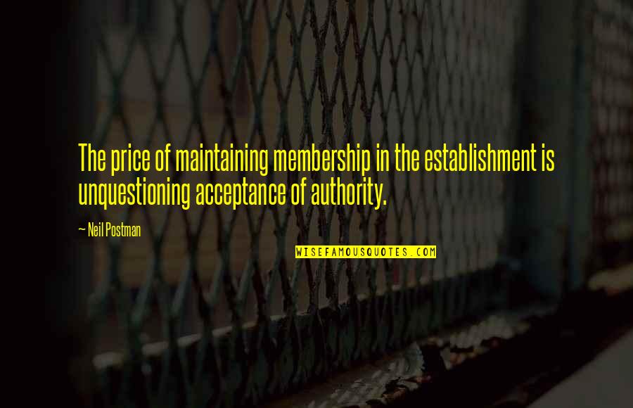 Defending Your Love Quotes By Neil Postman: The price of maintaining membership in the establishment Defending Your Love Quotes By Neil Postman: The price of maintaining membership in the establishment
