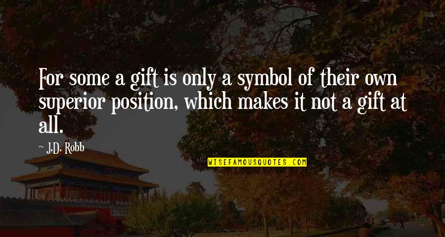 Defending Your Sister Quotes By J.D. Robb: For some a gift is only a symbol Defending Your Sister Quotes By J.D. Robb: For some a gift is only a symbol