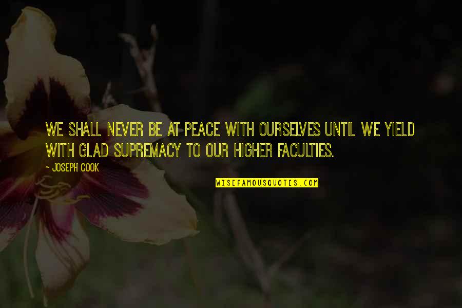 Defending Your Sister Quotes By Joseph Cook: We shall never be at peace with ourselves