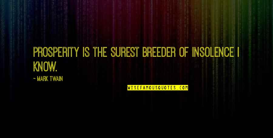 Defending Your Sister Quotes By Mark Twain: Prosperity is the surest breeder of insolence I