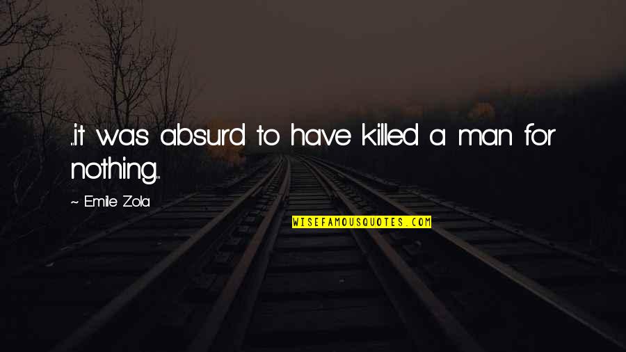 Defendourselves Quotes By Emile Zola: ...it was absurd to have killed a man