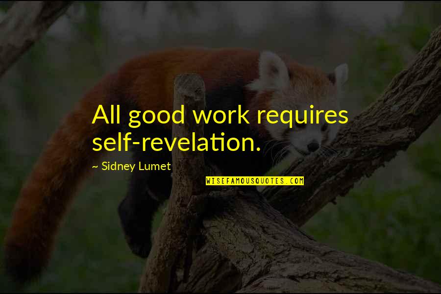 Defendourselves Quotes By Sidney Lumet: All good work requires self-revelation.