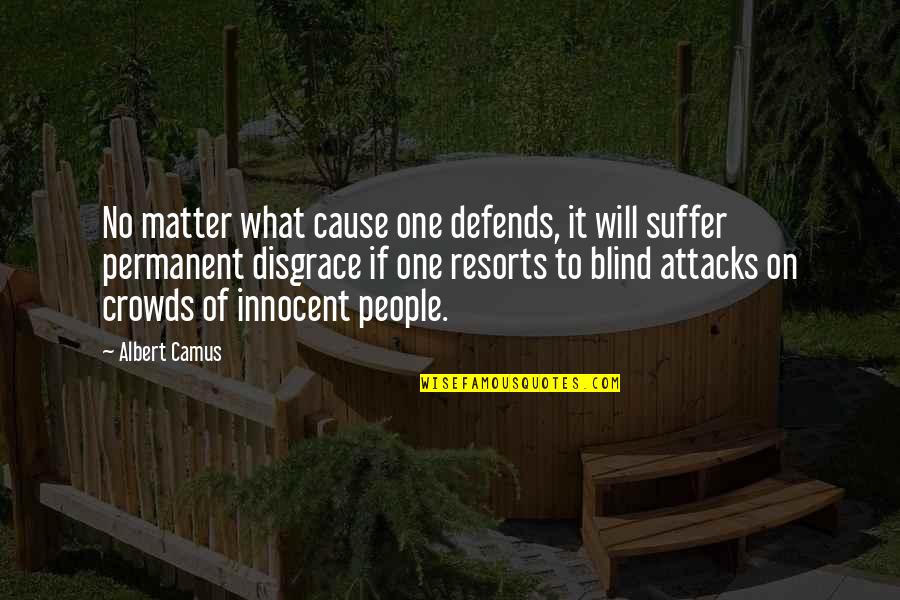 Defends Quotes By Albert Camus: No matter what cause one defends, it will