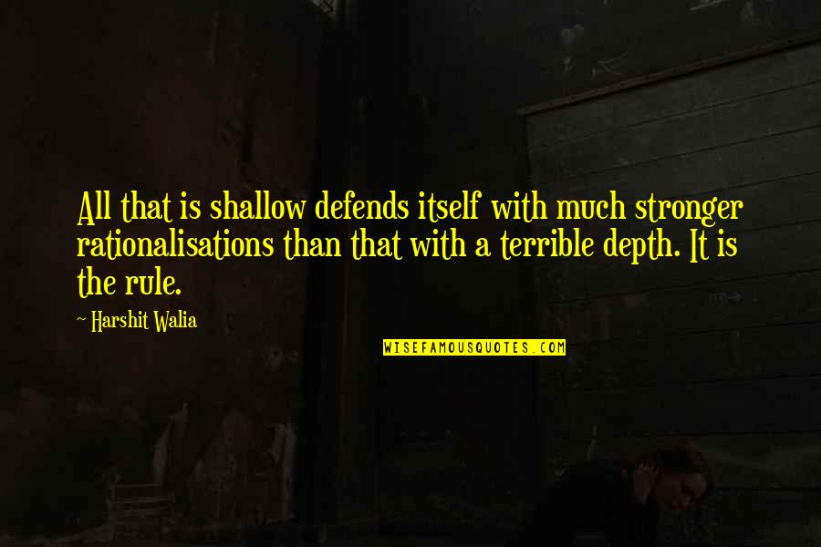 Defends Quotes By Harshit Walia: All that is shallow defends itself with much