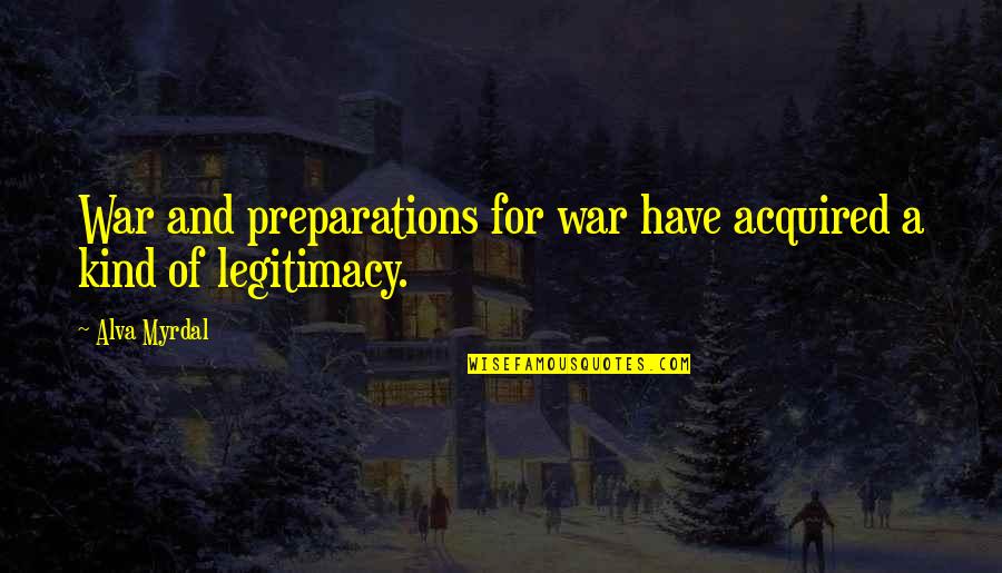 Defenestrated Tracheostomy Quotes By Alva Myrdal: War and preparations for war have acquired a