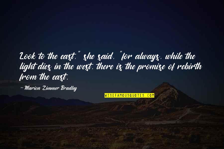 Defenition Quotes By Marion Zimmer Bradley: Look to the east," she said, "for always,