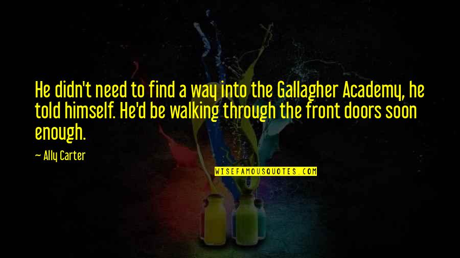 Defensa Del Quotes By Ally Carter: He didn't need to find a way into Defensa Del Quotes By Ally Carter: He didn't need to find a way into