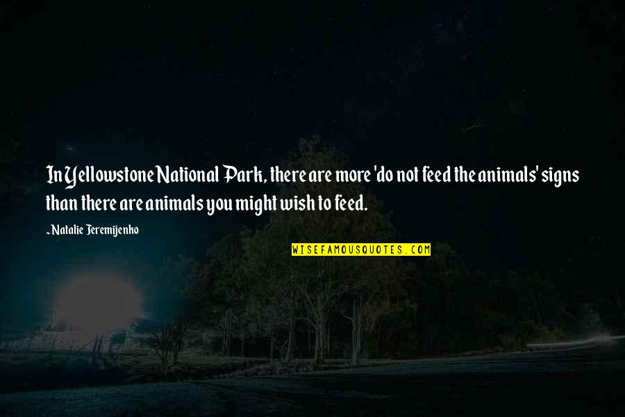 Defensa Del Quotes By Natalie Jeremijenko: In Yellowstone National Park, there are more 'do Defensa Del Quotes By Natalie Jeremijenko: In Yellowstone National Park, there are more 'do