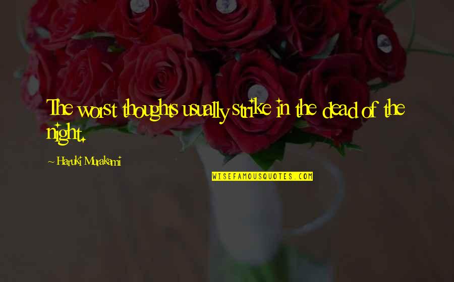 Defensas Para Quotes By Haruki Murakami: The worst thoughts usually strike in the dead Defensas Para Quotes By Haruki Murakami: The worst thoughts usually strike in the dead