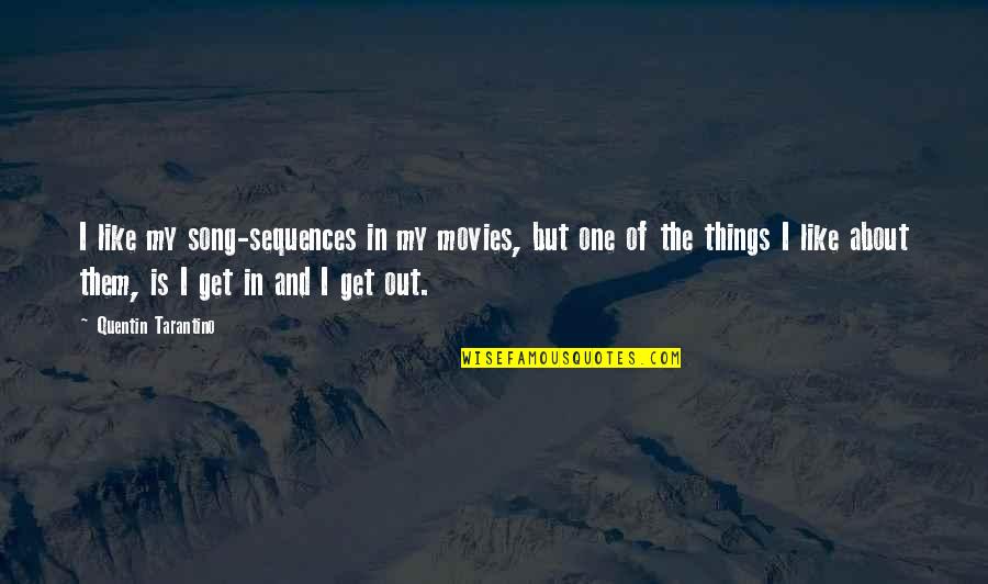 Defensas Para Quotes By Quentin Tarantino: I like my song-sequences in my movies, but Defensas Para Quotes By Quentin Tarantino: I like my song-sequences in my movies, but