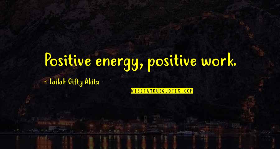 Defense And Accounting Quotes By Lailah Gifty Akita: Positive energy, positive work.