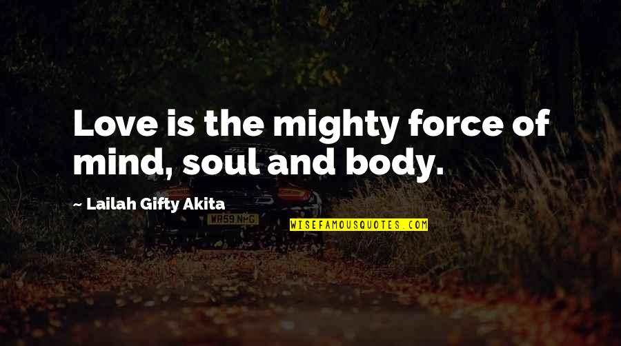 Defense And Accounting Quotes By Lailah Gifty Akita: Love is the mighty force of mind, soul