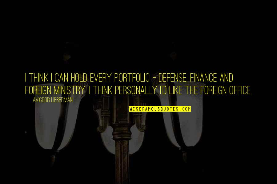 Defense And Finance Quotes By Avigdor Lieberman: I think I can hold every portfolio -