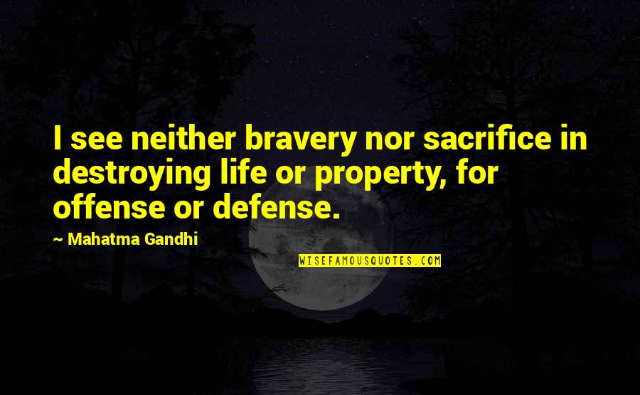 Defense And Offense Quotes By Mahatma Gandhi: I see neither bravery nor sacrifice in destroying