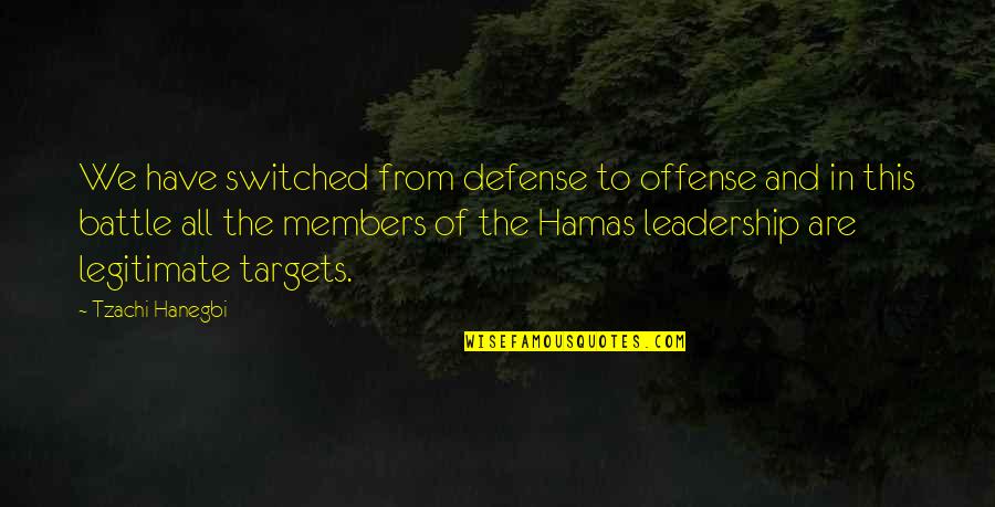 Defense And Offense Quotes By Tzachi Hanegbi: We have switched from defense to offense and