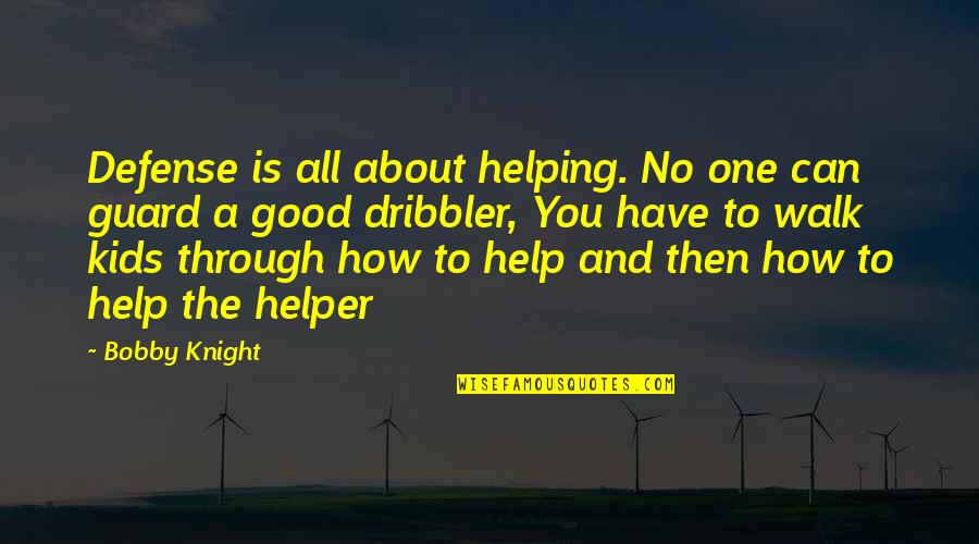 Defense Basketball Quotes By Bobby Knight: Defense is all about helping. No one can