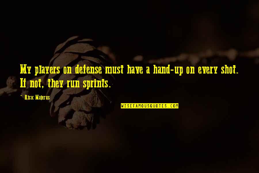 Defense Basketball Quotes By Rick Majerus: My players on defense must have a hand-up