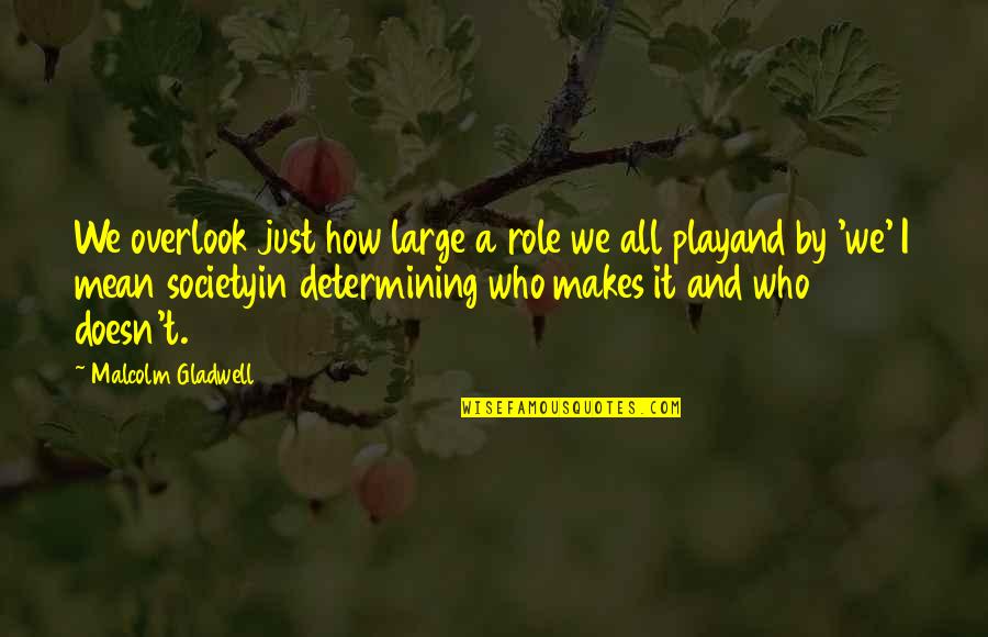 Defense In Baseball Quotes By Malcolm Gladwell: We overlook just how large a role we Defense In Baseball Quotes By Malcolm Gladwell: We overlook just how large a role we