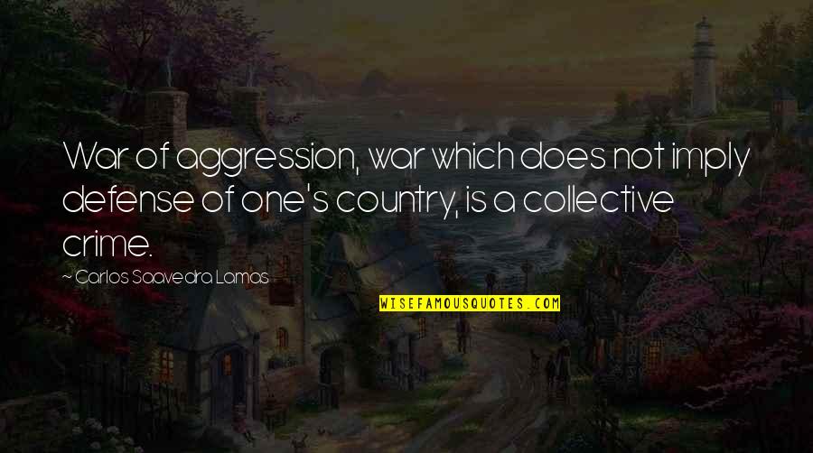 Defense In War Quotes By Carlos Saavedra Lamas: War of aggression, war which does not imply