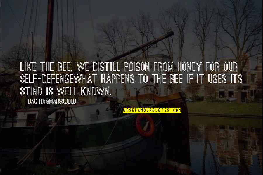 Defense In War Quotes By Dag Hammarskjold: Like the bee, we distill poison from honey