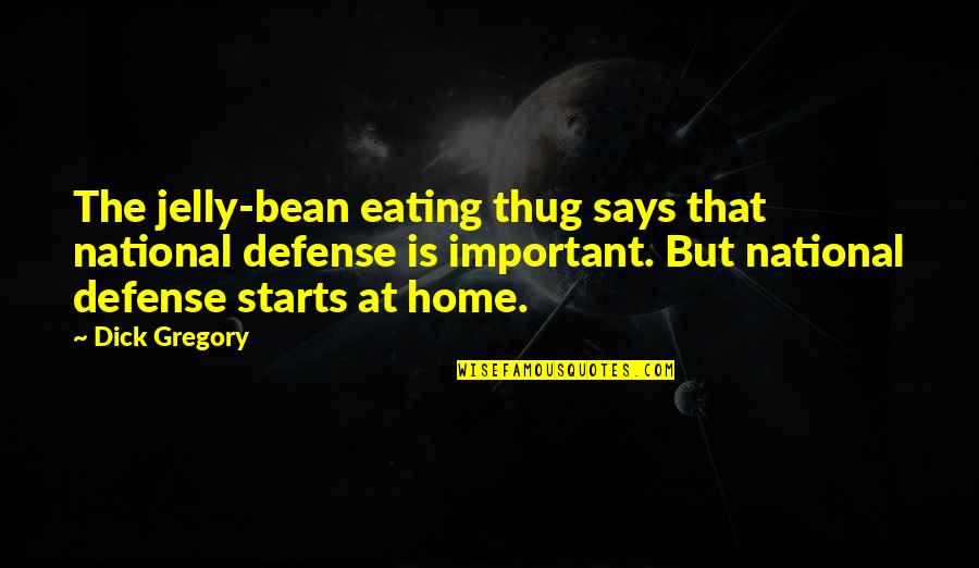 Defense In War Quotes By Dick Gregory: The jelly-bean eating thug says that national defense Defense In War Quotes By Dick Gregory: The jelly-bean eating thug says that national defense