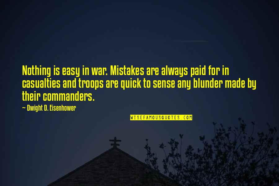 Defense In War Quotes By Dwight D. Eisenhower: Nothing is easy in war. Mistakes are always