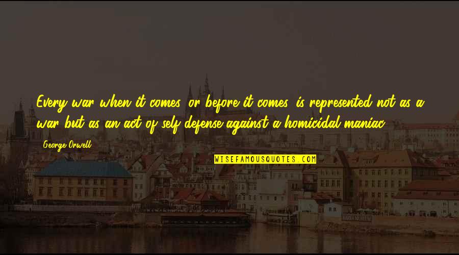 Defense In War Quotes By George Orwell: Every war when it comes, or before it Defense In War Quotes By George Orwell: Every war when it comes, or before it