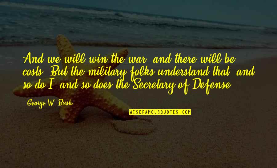 Defense In War Quotes By George W. Bush: And we will win the war, and there Defense In War Quotes By George W. Bush: And we will win the war, and there