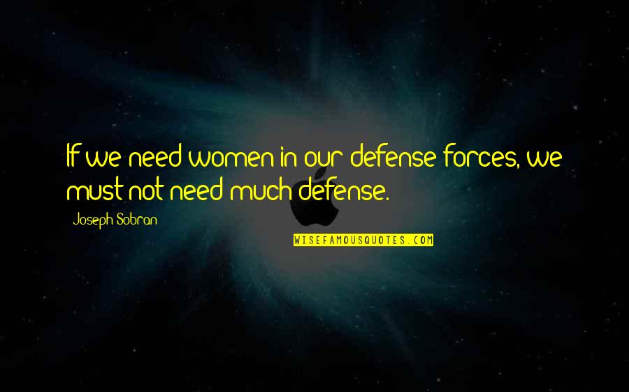 Defense In War Quotes By Joseph Sobran: If we need women in our defense forces,