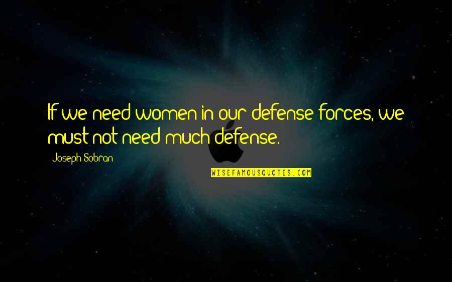 Defense In War Quotes By Joseph Sobran: If we need women in our defense forces,