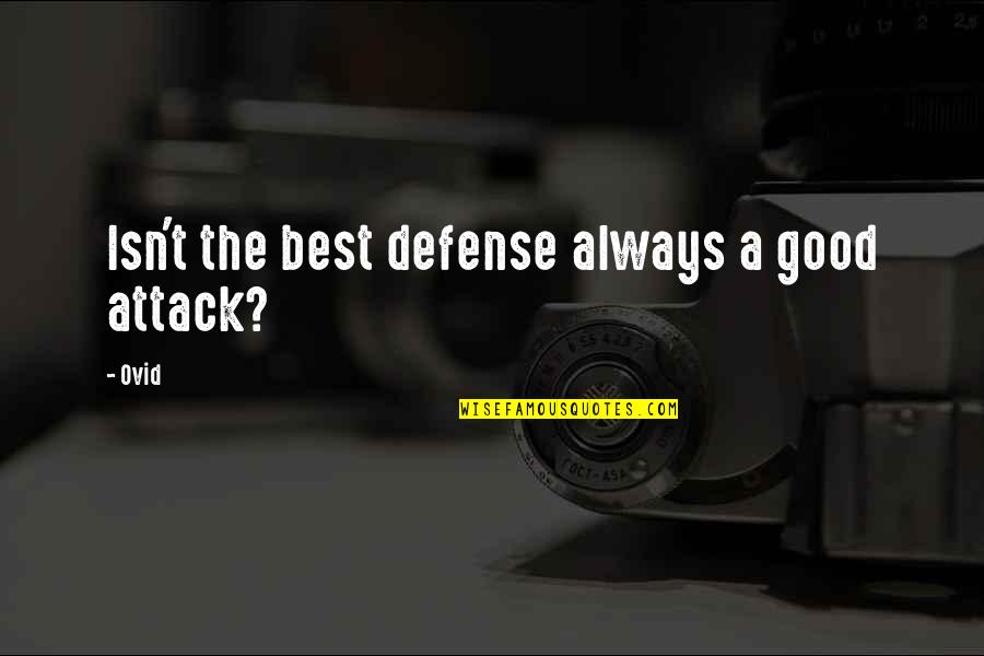 Defense In War Quotes By Ovid: Isn't the best defense always a good attack?