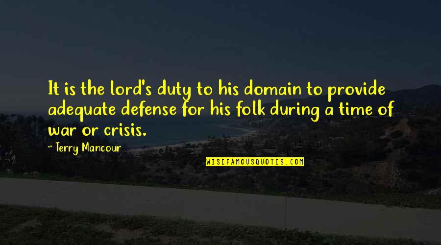 Defense In War Quotes By Terry Mancour: It is the lord's duty to his domain