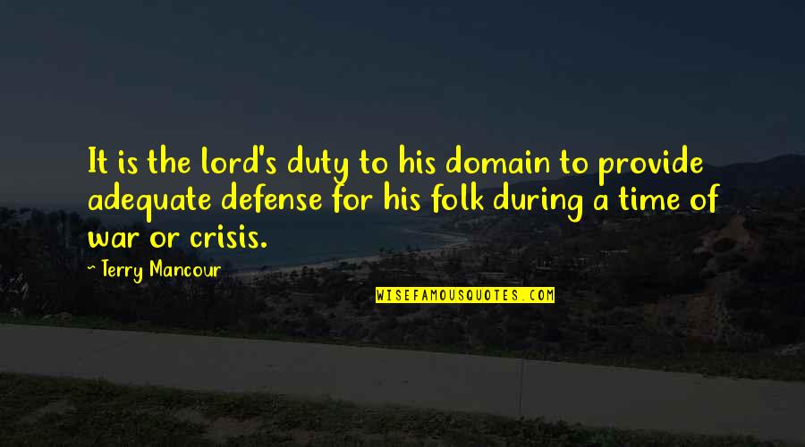 Defense In War Quotes By Terry Mancour: It is the lord's duty to his domain Defense In War Quotes By Terry Mancour: It is the lord's duty to his domain