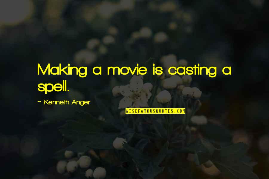 Defense Is Impregnable Quotes By Kenneth Anger: Making a movie is casting a spell.
