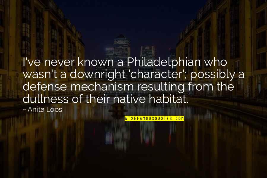 Defense Mechanism Quotes By Anita Loos: I've never known a Philadelphian who wasn't a